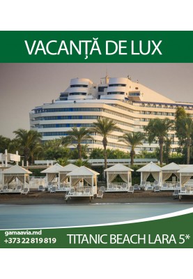 Odihna in Turcia! Alege o vacanta de lux la hotelul Titanic Beach Lara 5*!